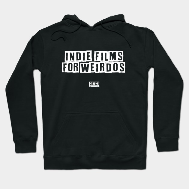 Indie Films For Weirdos - 454 Productions t-shirt Hoodie by 454 Film Productions